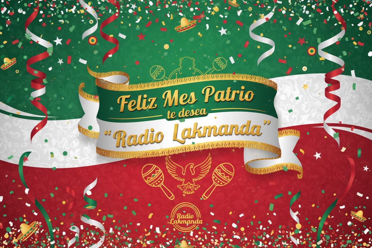 Un cartel festivo con los colores de la bandera de México que dice "Feliz Mes Patrio te desea Radio Lakmanda" sobre un fondo decorado con confeti, serpentinas y maracas.